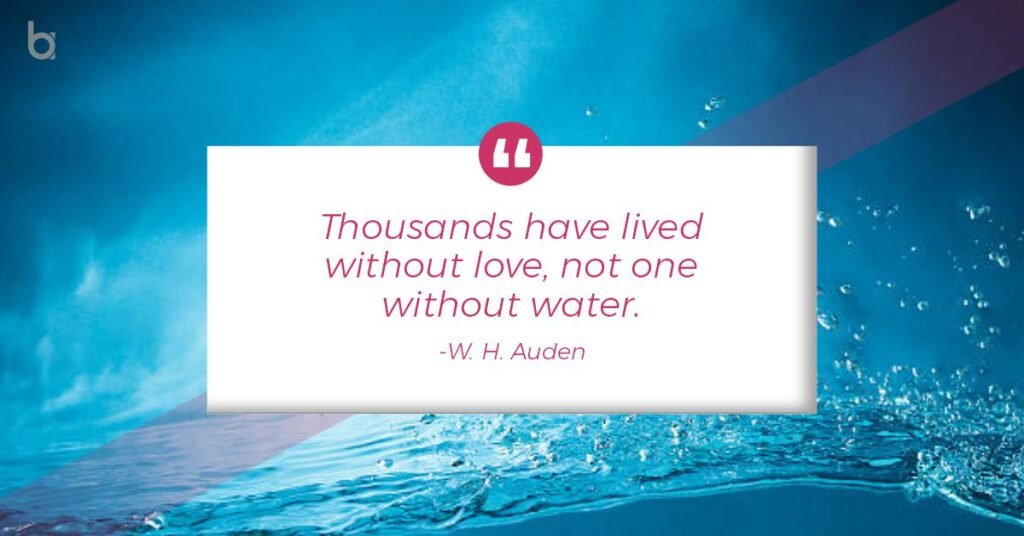“Thousands have lived without love, not one without water.” W-H-Auden-1-6