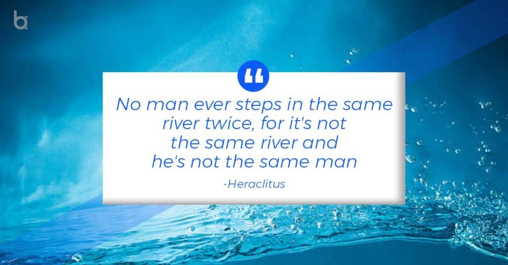 “Water is the most perfect traveler because when it travels it becomes the path itself!” quotes-on-water-Heraclitus-1-1