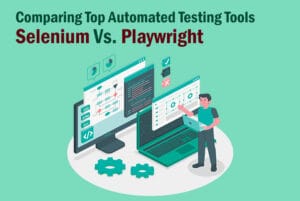 Comparing Top Automated Testing Tools: Selenium vs. Playwright