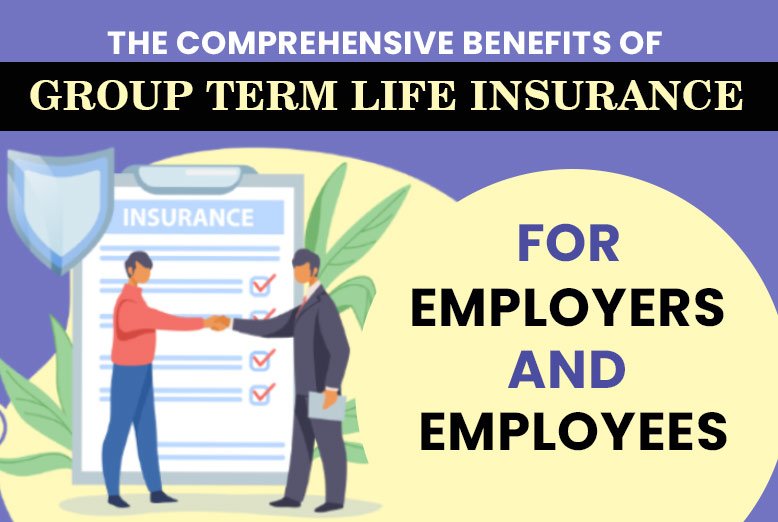 The Comprehensive Benefits Of Group Term Life Insurance For Employers 