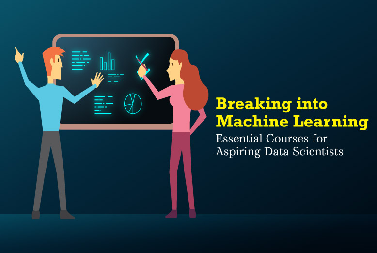 Breaking into Machine Learning Courses for Aspiring Data Scientists