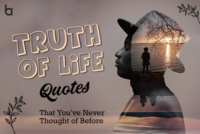 Truth of Life Quotes