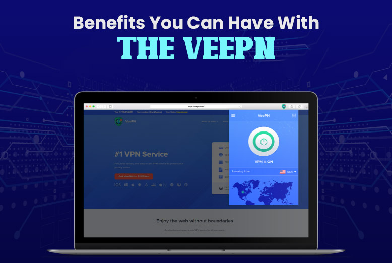 Benefits You Can Have With The VeePN Benefits You Can Have With The VeePN