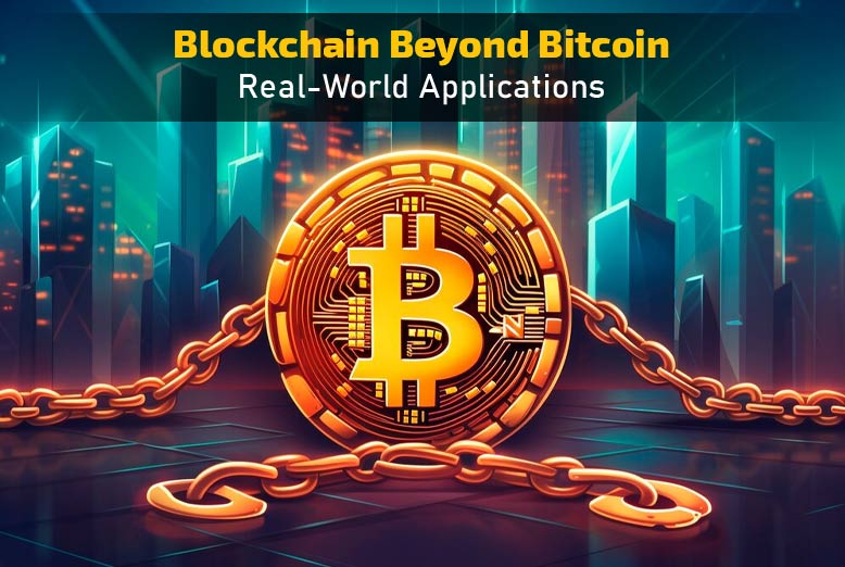 Blockchain Beyond Bitcoin: Real-World Applications