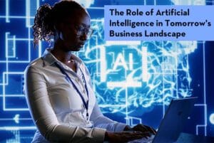 The Role of Artificial Intelligence in Tomorrow's Business Landscape